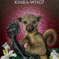 Kinka-who?