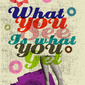 What You See Is What you Get